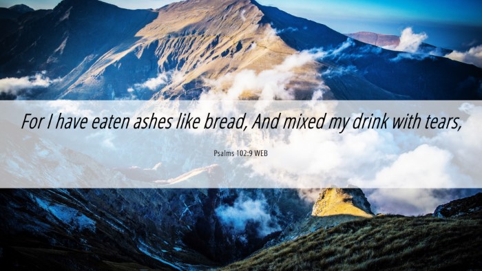 Picture 06 - Psalms 102:9 WEB Desktop Wallpaper - For I have eaten ashes like bread, And mixed my - Desktop Bible Verse Wallpaper