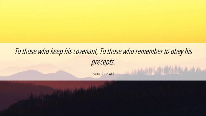 Picture 06 - Psalms 103:18 WEB Desktop Wallpaper - To those who keep his covenant, To those who - Desktop Bible Verse Wallpaper