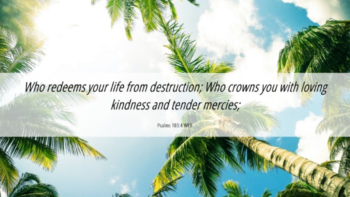 Picture 06 - Psalms 103:4 WEB Desktop Wallpaper - Who redeems your life from destruction; Who - Desktop Bible Verse Wallpaper
