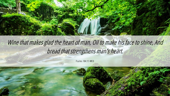 Picture 06 - Psalms 104:15 WEB Desktop Wallpaper - Wine that makes glad the heart of man, Oil to - Desktop Bible Verse Wallpaper
