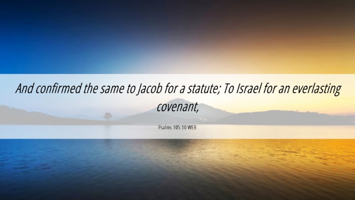 Picture 06 - Psalms 105:10 WEB Desktop Wallpaper - And confirmed the same to Jacob for a statute; To - Desktop Bible Verse Wallpaper