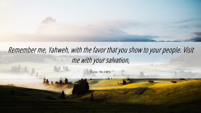Picture 06 - Psalms 106:4 WEB Desktop Wallpaper - Remember me, Yahweh, with the favor that you show - Desktop Bible Verse Wallpaper