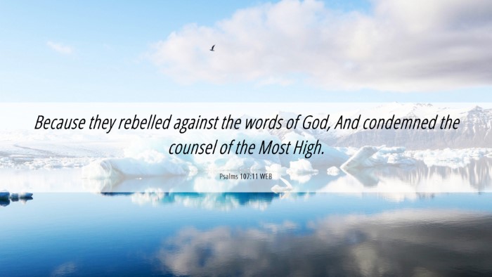 Picture 06 - Psalms 107:11 WEB Desktop Wallpaper - Because they rebelled against the words of God, - Desktop Bible Verse Wallpaper