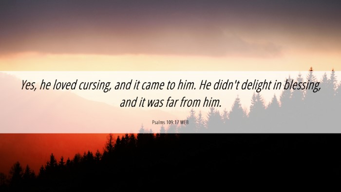 Picture 06 - Psalms 109:17 WEB Desktop Wallpaper - Yes, he loved cursing, and it came to him. He - Desktop Bible Verse Wallpaper