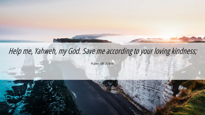 Picture 06 - Psalms 109:26 WEB Desktop Wallpaper - Help me, Yahweh, my God. Save me according to - Desktop Bible Verse Wallpaper