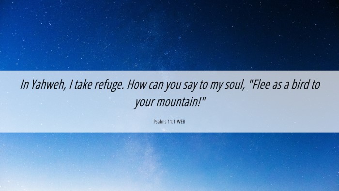 Picture 06 - Psalms 11:1 WEB Desktop Wallpaper - In Yahweh, I take refuge. How can you say to my - Desktop Bible Verse Wallpaper