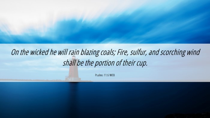 Picture 06 - Psalms 11:6 WEB Desktop Wallpaper - On the wicked he will rain blazing coals; Fire, - Desktop Bible Verse Wallpaper