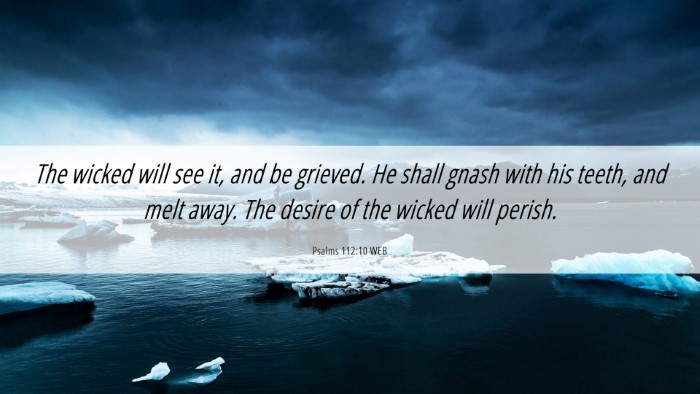 Picture 06 - Psalms 112:10 WEB Desktop Wallpaper - The wicked will see it, and be grieved. He shall - Desktop Bible Verse Wallpaper