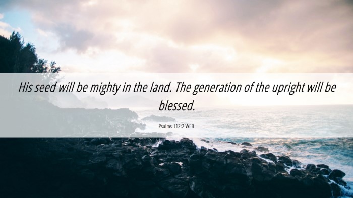 Picture 06 - Psalms 112:2 WEB Desktop Wallpaper - His seed will be mighty in the land. The - Desktop Bible Verse Wallpaper