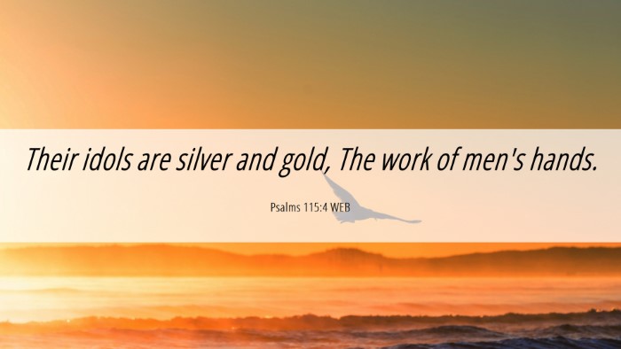 Picture 06 - Psalms 115:4 WEB Desktop Wallpaper - Their idols are silver and gold, The work of - Desktop Bible Verse Wallpaper