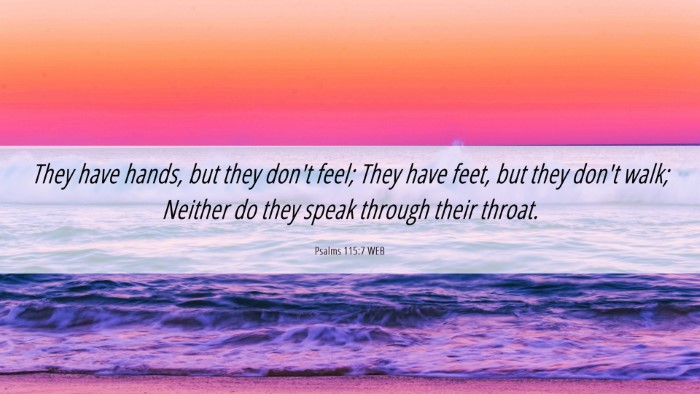Picture 06 - Psalms 115:7 WEB Desktop Wallpaper - They have hands, but they don't feel; They have - Desktop Bible Verse Wallpaper