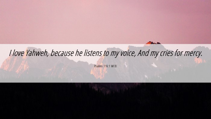 Picture 06 - Psalms 116:1 WEB Desktop Wallpaper - I love Yahweh, because he listens to my voice, - Desktop Bible Verse Wallpaper