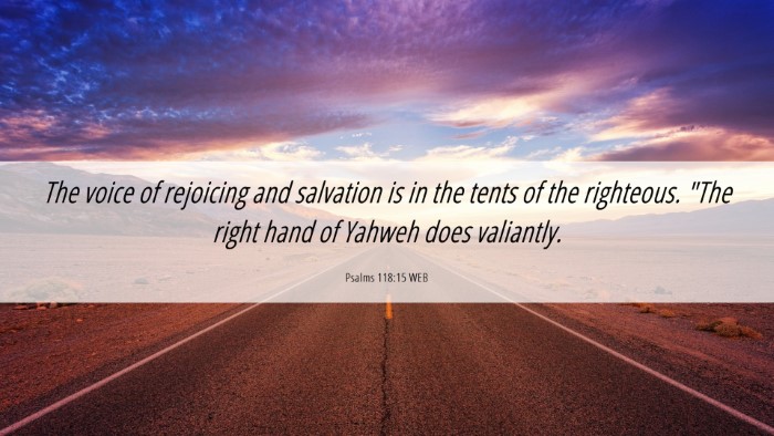Picture 06 - Psalms 118:15 WEB Desktop Wallpaper - The voice of rejoicing and salvation is in the - Desktop Bible Verse Wallpaper