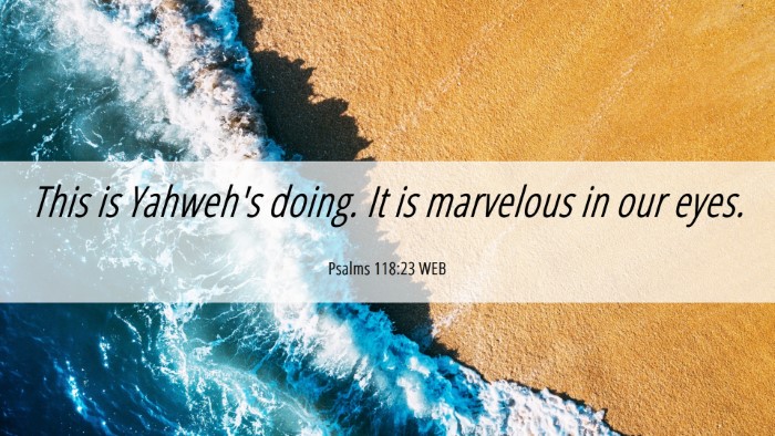 Picture 06 - Psalms 118:23 WEB Desktop Wallpaper - This is Yahweh's doing. It is marvelous in our - Desktop Bible Verse Wallpaper