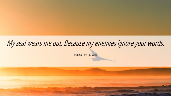 Picture 06 - Psalms 119:139 WEB Desktop Wallpaper - My zeal wears me out, Because my enemies ignore - Desktop Bible Verse Wallpaper