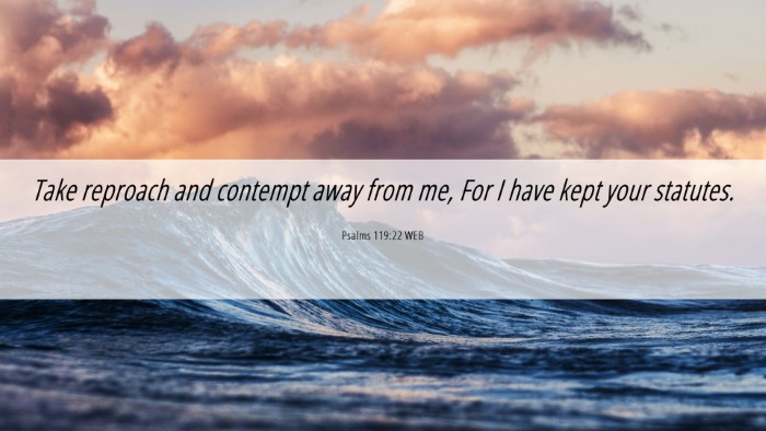 Picture 06 - Psalms 119:22 WEB Desktop Wallpaper - Take reproach and contempt away from me, For I - Desktop Bible Verse Wallpaper