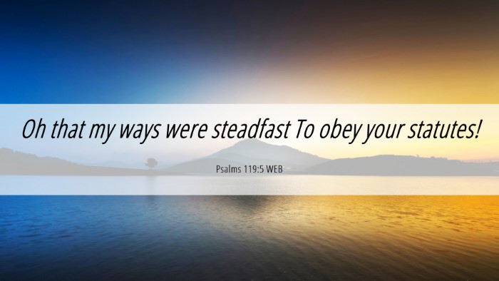 Picture 06 - Psalms 119:5 WEB Desktop Wallpaper - Oh that my ways were steadfast To obey your - Desktop Bible Verse Wallpaper