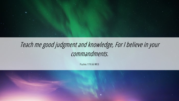 Picture 06 - Psalms 119:66 WEB Desktop Wallpaper - Teach me good judgment and knowledge, For I - Desktop Bible Verse Wallpaper