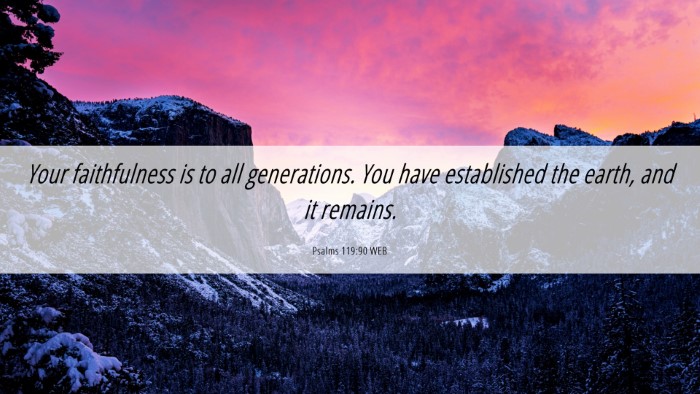 Picture 06 - Psalms 119:90 WEB Desktop Wallpaper - Your faithfulness is to all generations. You have - Desktop Bible Verse Wallpaper