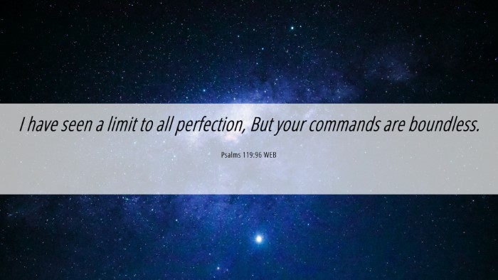 Picture 06 - Psalms 119:96 WEB Desktop Wallpaper - I have seen a limit to all perfection, But your - Desktop Bible Verse Wallpaper