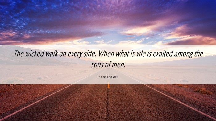 Picture 06 - Psalms 12:8 WEB Desktop Wallpaper - The wicked walk on every side, When what is vile - Desktop Bible Verse Wallpaper