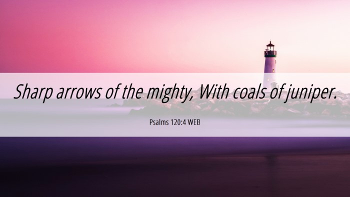 Picture 06 - Psalms 120:4 WEB Desktop Wallpaper - Sharp arrows of the mighty, With coals of - Desktop Bible Verse Wallpaper