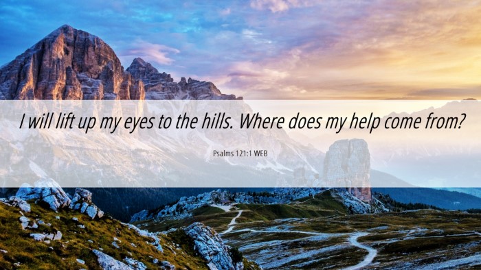 Picture 06 - Psalms 121:1 WEB Desktop Wallpaper - I will lift up my eyes to the hills. Where does - Desktop Bible Verse Wallpaper