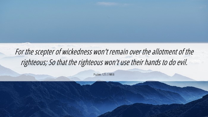 Picture 06 - Psalms 125:3 WEB Desktop Wallpaper - For the scepter of wickedness won't remain over - Desktop Bible Verse Wallpaper
