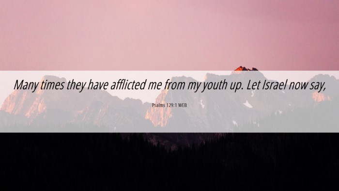 Picture 06 - Psalms 129:1 WEB Desktop Wallpaper - Many times they have afflicted me from my youth - Desktop Bible Verse Wallpaper