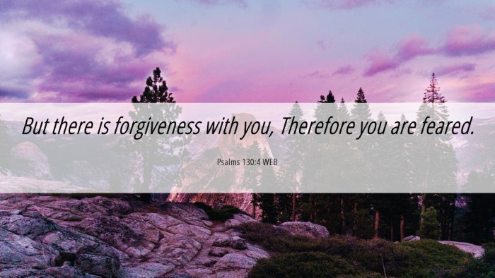 Picture 06 - Psalms 130:4 WEB Desktop Wallpaper - But there is forgiveness with you, Therefore you - Desktop Bible Verse Wallpaper