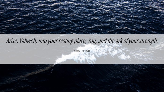 Picture 06 - Psalms 132:8 WEB Desktop Wallpaper - Arise, Yahweh, into your resting place; You, and - Desktop Bible Verse Wallpaper