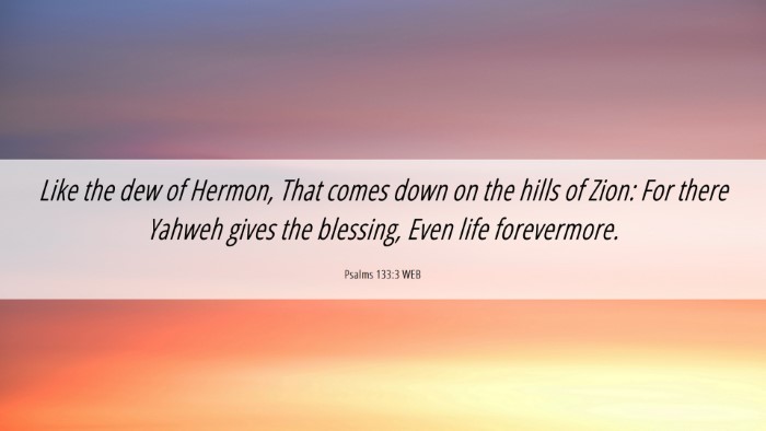 Picture 06 - Psalms 133:3 WEB Desktop Wallpaper - Like the dew of Hermon, That comes down on the - Desktop Bible Verse Wallpaper