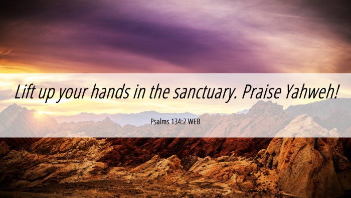 Picture 06 - Psalms 134:2 WEB Desktop Wallpaper - Lift up your hands in the sanctuary. Praise - Desktop Bible Verse Wallpaper