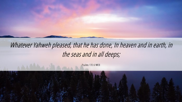 Picture 06 - Psalms 135:6 WEB Desktop Wallpaper - Whatever Yahweh pleased, that he has done, In - Desktop Bible Verse Wallpaper