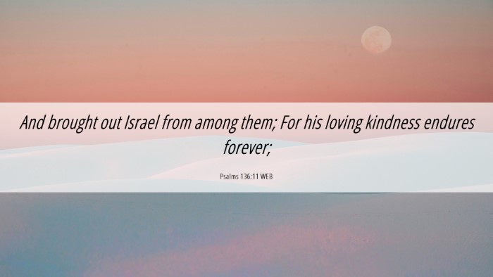Picture 06 - Psalms 136:11 WEB Desktop Wallpaper - And brought out Israel from among them; For his - Desktop Bible Verse Wallpaper