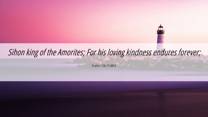 Picture 06 - Psalms 136:19 WEB Desktop Wallpaper - Sihon king of the Amorites; For his loving - Desktop Bible Verse Wallpaper