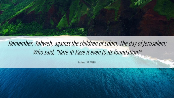 Picture 06 - Psalms 137:7 WEB Desktop Wallpaper - Remember, Yahweh, against the children of Edom, - Desktop Bible Verse Wallpaper