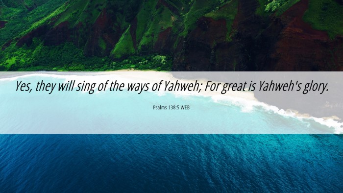 Picture 06 - Psalms 138:5 WEB Desktop Wallpaper - Yes, they will sing of the ways of Yahweh; For - Desktop Bible Verse Wallpaper
