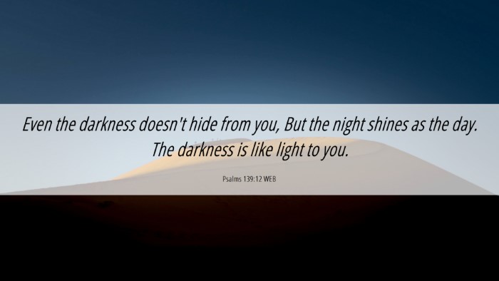Picture 06 - Psalms 139:12 WEB Desktop Wallpaper - Even the darkness doesn't hide from you, But the - Desktop Bible Verse Wallpaper