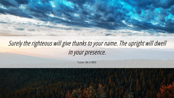 Picture 06 - Psalms 140:13 WEB Desktop Wallpaper - Surely the righteous will give thanks to your - Desktop Bible Verse Wallpaper
