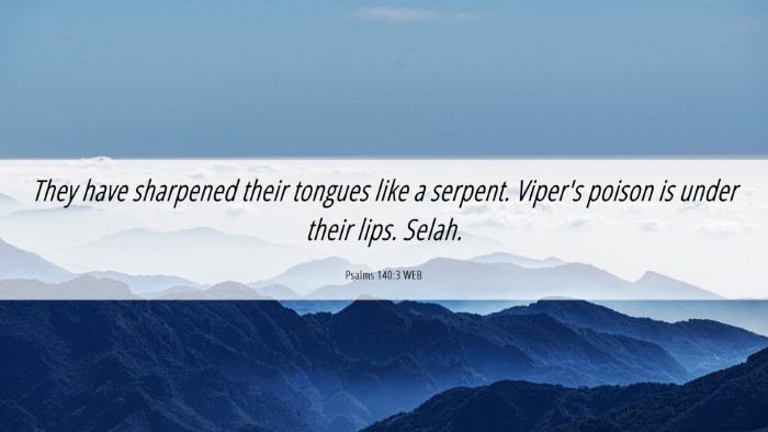 Picture 06 - Psalms 140:3 WEB Desktop Wallpaper - They have sharpened their tongues like a serpent. - Desktop Bible Verse Wallpaper