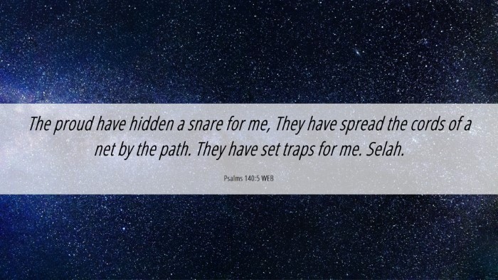Picture 06 - Psalms 140:5 WEB Desktop Wallpaper - The proud have hidden a snare for me, They have - Desktop Bible Verse Wallpaper