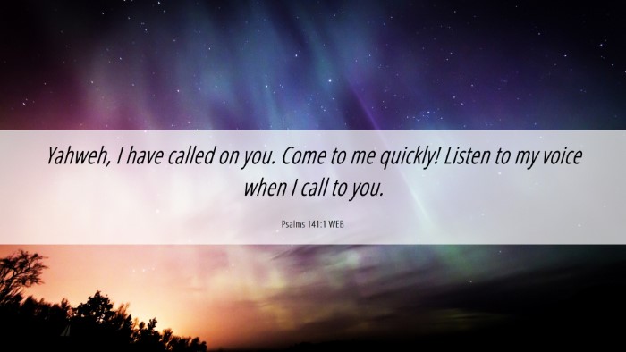 Picture 06 - Psalms 141:1 WEB Desktop Wallpaper - Yahweh, I have called on you. Come to me quickly! - Desktop Bible Verse Wallpaper
