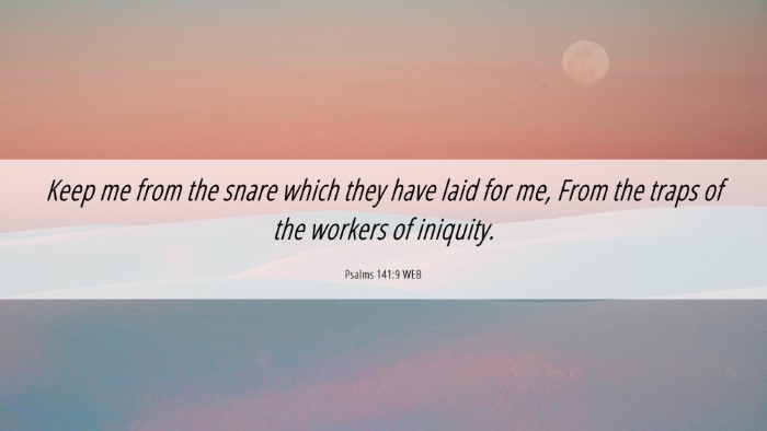 Picture 06 - Psalms 141:9 WEB Desktop Wallpaper - Keep me from the snare which they have laid for - Desktop Bible Verse Wallpaper