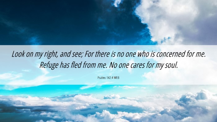 Picture 06 - Psalms 142:4 WEB Desktop Wallpaper - Look on my right, and see; For there is no one - Desktop Bible Verse Wallpaper