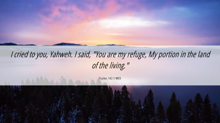 Picture 06 - Psalms 142:5 WEB Desktop Wallpaper - I cried to you, Yahweh. I said, 