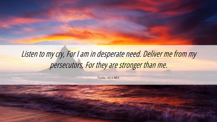 Picture 06 - Psalms 142:6 WEB Desktop Wallpaper - Listen to my cry, For I am in desperate need. - Desktop Bible Verse Wallpaper