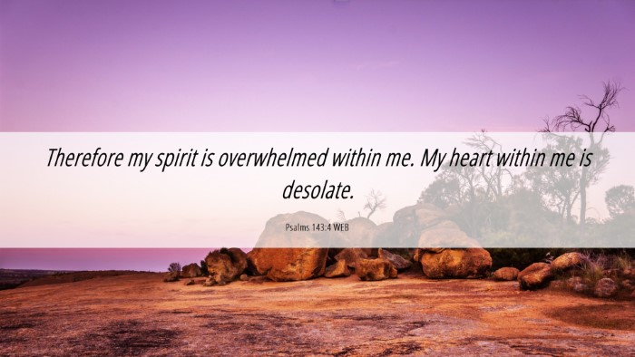 Picture 06 - Psalms 143:4 WEB Desktop Wallpaper - Therefore my spirit is overwhelmed within me. My - Desktop Bible Verse Wallpaper