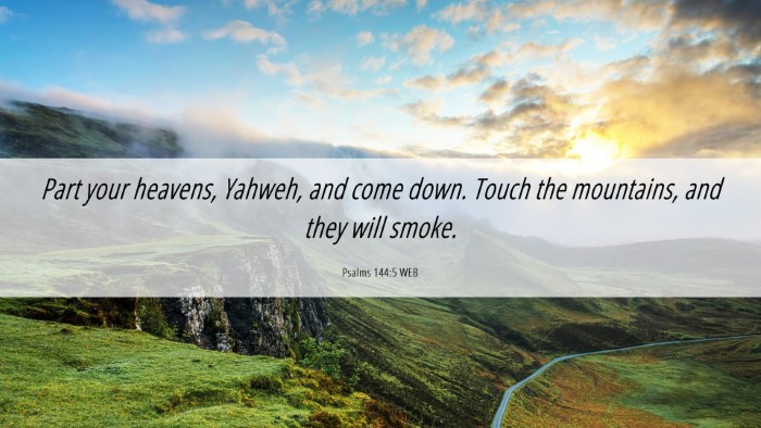 Picture 06 - Psalms 144:5 WEB Desktop Wallpaper - Part your heavens, Yahweh, and come down. Touch - Desktop Bible Verse Wallpaper