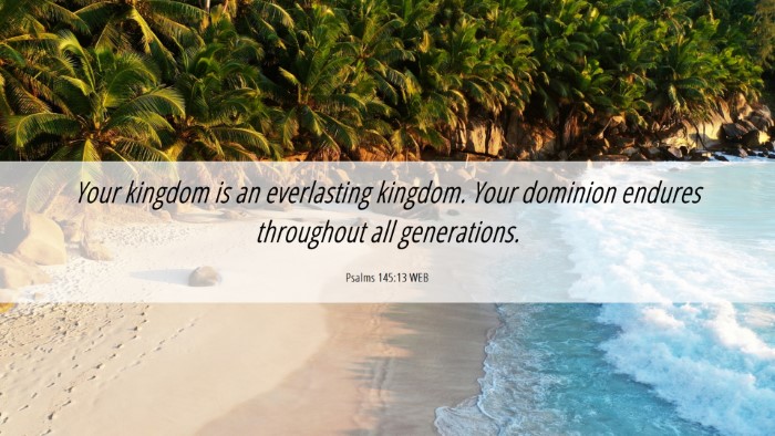 Picture 06 - Psalms 145:13 WEB Desktop Wallpaper - Your kingdom is an everlasting kingdom. Your - Desktop Bible Verse Wallpaper